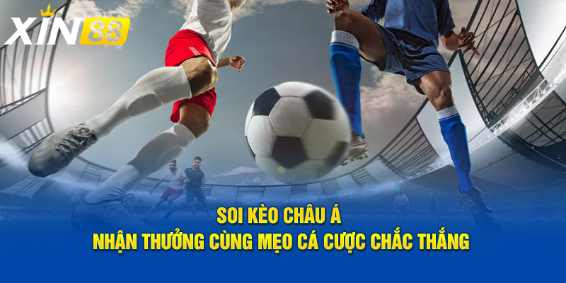 Kèo châu Á - Cách chơi hiệu quả và đăng ký dễ dàng tại Xin88 3 Những chiến thuật cá cược Kèo châu Á đem lại hiệu quả cao