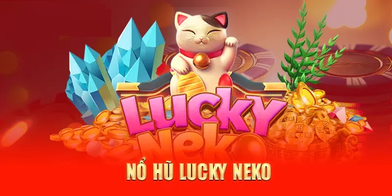 Nổ hũ Lucky Neko - Khám phá cơ hội đổi đời cùng, thần mèo may mắn gọi tên bạn 1 Tính năng nổ hũ hấp dẫn - Cơ hội đổi đời chỉ sau một vòng quay